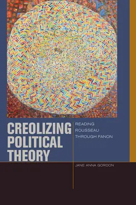 Kreolizacja teorii politycznej: Czytając Rousseau przez Fanona - Creolizing Political Theory: Reading Rousseau Through Fanon