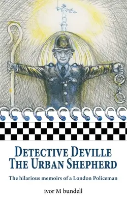 Detektyw Deville: Przezabawne wspomnienia londyńskiego policjanta - Detective Deville: The hilarious memoirs of a London Policeman