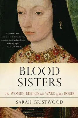 Siostry krwi: Kobiety stojące za wojnami o róże - Blood Sisters: The Women Behind the Wars of the Roses