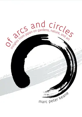 O łukach i kołach: Spostrzeżenia z Japonii na temat ogrodów, natury i sztuki - Of Arcs and Circles: Insights from Japan on Gardens, Nature, and Art