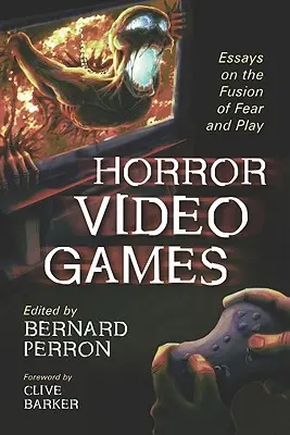 Horror w grach wideo: Eseje o połączeniu strachu i zabawy - Horror Video Games: Essays on the Fusion of Fear and Play
