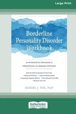 Zeszyt ćwiczeń dotyczący zaburzeń osobowości typu borderline: Integracyjny program do zrozumienia i zarządzania BPD (16pt Large Print Edition) - The Borderline Personality Disorder Workbook: An Integrative Program to Understand and Manage Your BPD (16pt Large Print Edition)