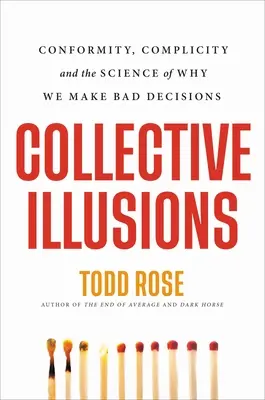 Zbiorowe iluzje: Zgodność, współudział i nauka o tym, dlaczego podejmujemy złe decyzje - Collective Illusions: Conformity, Complicity, and the Science of Why We Make Bad Decisions