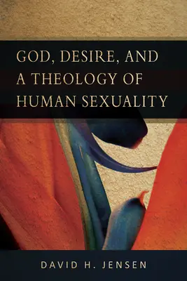 Bóg, pożądanie i teologia ludzkiej seksualności - God, Desire, and a Theology of Human Sexuality