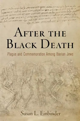 Po Czarnej Śmierci: Dżuma i upamiętnienie wśród iberyjskich Żydów - After the Black Death: Plague and Commemoration Among Iberian Jews