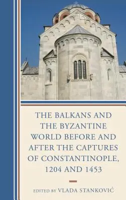 Bałkany i świat bizantyjski przed i po zdobyciu Konstantynopola, 1204 i 1453 r. - The Balkans and the Byzantine World before and after the Captures of Constantinople, 1204 and 1453