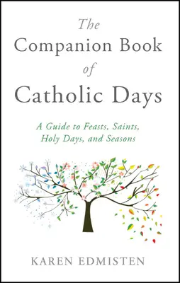 The Companion Book of Catholic Days: Przewodnik po świętach, świętych, dniach świętych i porach roku - The Companion Book of Catholic Days: A Guide to Feasts, Saints, Holy Days, and Seasons