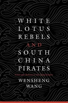 Buntownicy Białego Lotosu i południowochińscy piraci - White Lotus Rebels and South China Pirates