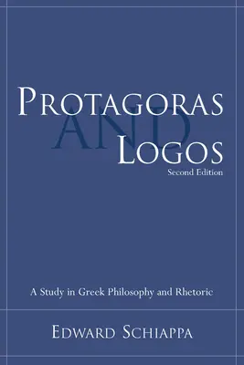Protagoras i Logos: Studium z greckiej filozofii i retoryki - Protagoras and Logos: A Study in Greek Philosophy and Rhetoric