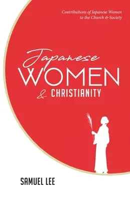 Japońskie kobiety i chrześcijaństwo: Wkład japońskich kobiet w Kościół i społeczeństwo - Japanese Women and Christianity: Contributions of Japanese Women to the Church and Society