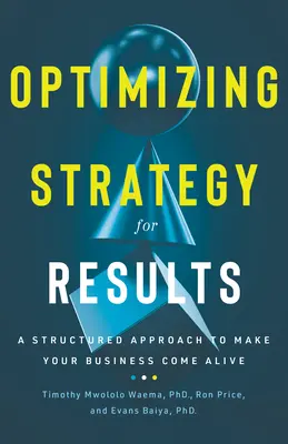 Optymalizacja strategii dla wyników: Ustrukturyzowane podejście do ożywienia biznesu - Optimizing Strategy for Results: A Structured Approach to Make Your Business Come Alive