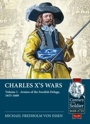 Wojny Karola X: Tom 1: Armie potopu szwedzkiego, 1655-1660 - Charles X's Wars: Volume 1: Armies of the Swedish Deluge, 1655-1660