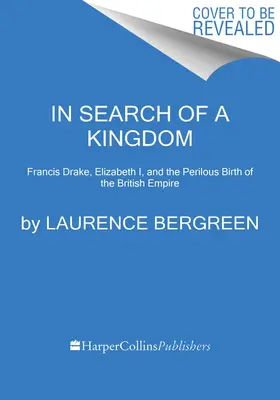 W poszukiwaniu królestwa: Francis Drake, Elżbieta I i niebezpieczne narodziny Imperium Brytyjskiego - In Search of a Kingdom: Francis Drake, Elizabeth I, and the Perilous Birth of the British Empire