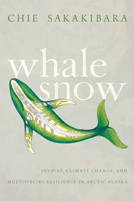 Wielorybi śnieg: Iupiat, zmiany klimatu i odporność wielogatunkowa w Arktyce Alaski - Whale Snow: Iupiat, Climate Change, and Multispecies Resilience in Arctic Alaska