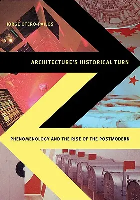 Historyczny zwrot w architekturze: Fenomenologia i powstanie postmodernizmu - Architecture's Historical Turn: Phenomenology and the Rise of the Postmodern