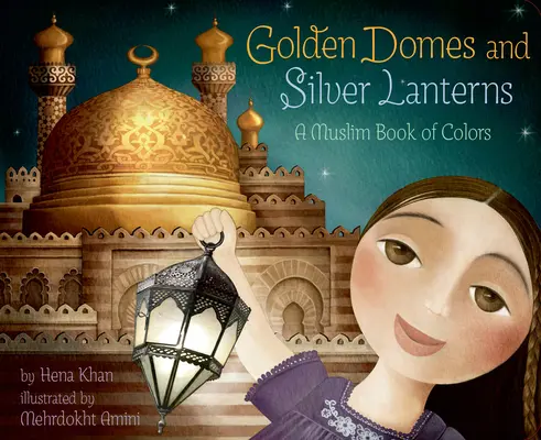 Złote kopuły i srebrne latarnie: Muzułmańska księga kolorów - Golden Domes and Silver Lanterns: A Muslim Book of Colors