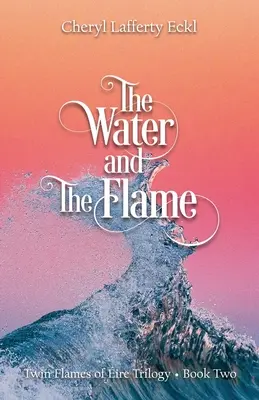 Woda i płomień: Bliźniacze płomienie ognia - trylogia - księga druga - The Water and The Flame: Twin Flames of ire Trilogy - Book Two