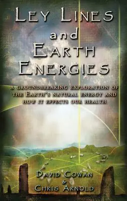 Ley Lines i Energie Ziemi: Niezwykła podróż w głąb naturalnego systemu energetycznego Ziemi - Ley Lines and Earth Energies: An Extraordinary Journey Into the Earth's Natural Energy System