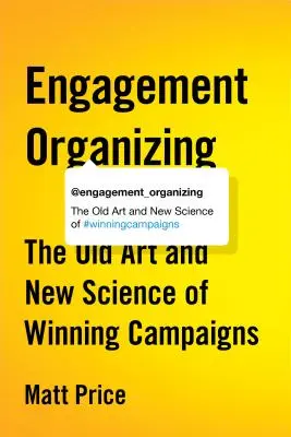 Organizowanie zaangażowania: Stara sztuka i nowa nauka o zwycięskich kampaniach - Engagement Organizing: The Old Art and New Science of Winning Campaigns