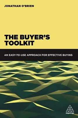 Zestaw narzędzi dla kupujących: Łatwe w użyciu podejście do skutecznego kupowania - The Buyer's Toolkit: An Easy-To-Use Approach for Effective Buying