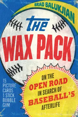 Wax Pack: Na otwartej drodze w poszukiwaniu życia pozagrobowego baseballu - The Wax Pack: On the Open Road in Search of Baseball's Afterlife