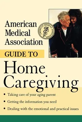 Przewodnik Amerykańskiego Stowarzyszenia Medycznego po opiece domowej - American Medical Association Guide to Home Caregiving