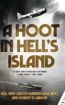 A Hoot in Hell's Island: Bohaterska historia bombowca nurkującego z czasów II wojny światowej por. komandora Roberta D. Hoota Gibsona (Warner (USA Ret ). Col Kirk) - A Hoot in Hell's Island: The Heroic Story of World War II Dive Bomber Lt. Cmdr. Robert D. Hoot Gibson (Warner (USA Ret ). Col Kirk)