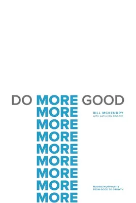 Do More Good: Przeniesienie organizacji non-profit od dobra do rozwoju - Do More Good: Moving Nonprofits from Good to Growth