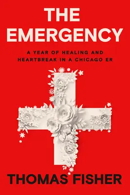 Nagły wypadek: Rok leczenia i złamanych serc w Chicago Er - The Emergency: A Year of Healing and Heartbreak in a Chicago Er