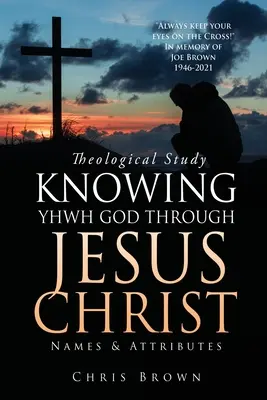 Studium teologiczne POZNAWANIE BOGA JHWH PRZEZ JEZUSA CHRYSTUSA: Imiona i atrybuty - Theological Study KNOWING YHWH GOD THROUGH JESUS CHRIST: Names & Attributes