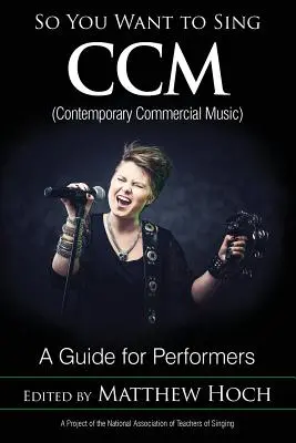 Więc chcesz śpiewać CCM (współczesną muzykę komercyjną): Przewodnik dla wykonawców - So You Want to Sing CCM (Contemporary Commercial Music): A Guide for Performers