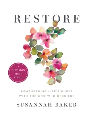 Restore Workbook (7-sesyjne studium biblijne): Pamiętając o życiowych zranieniach z Bogiem, który odbudowuje - Restore Workbook (A 7-Session Bible Study): Remembering Life's Hurts with the God Who Rebuilds