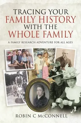 Śledzenie historii rodziny z całą rodziną: Rodzinna przygoda badawcza dla wszystkich grup wiekowych - Tracing Your Family History with the Whole Family: A Family Research Adventure for All Ages