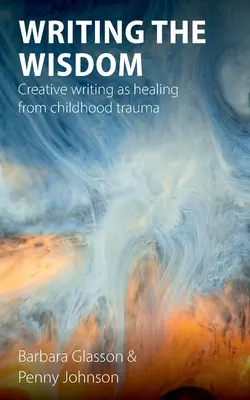 Pisanie mądrości: Kreatywne pisanie jako uzdrowienie z traumy z dzieciństwa - Writing the Wisdom: Creative writing as healing from childhood trauma