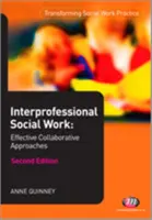Interprofesjonalna praca socjalna: Skuteczne podejścia oparte na współpracy - Interprofessional Social Work: Effective Collaborative Approaches