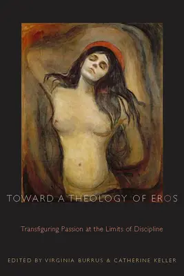 W stronę teologii Erosa: Przemieniająca pasja na granicach dyscypliny - Toward a Theology of Eros: Transfiguring Passion at the Limits of Discipline