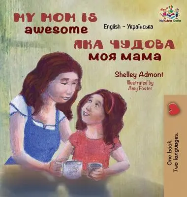 Moja mama jest niesamowita: Angielski ukraiński - My Mom is Awesome: English Ukrainian