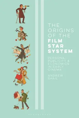 Początki systemu gwiazd filmowych: Persona, reklama i ekonomia we wczesnym kinie - The Origins of the Film Star System: Persona, Publicity and Economics in Early Cinema