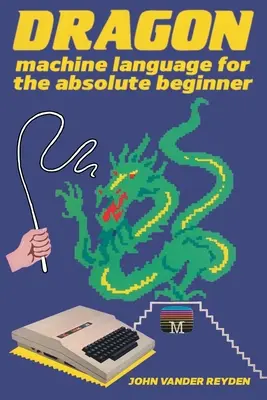 Język maszynowy Dragon dla początkujących - Dragon Machine Language For The Absolute Beginner