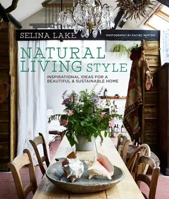 Naturalny styl życia: Inspirujące pomysły na piękny i zrównoważony dom - Natural Living Style: Inspirational Ideas for a Beautiful and Sustainable Home