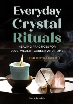 Codzienne kryształowe rytuały: Uzdrawiające praktyki dla miłości, bogactwa, kariery i domu - Everyday Crystal Rituals: Healing Practices for Love, Wealth, Career, and Home