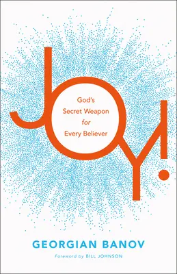 Radość! Sekretna broń Boga dla każdego wierzącego - Joy!: God's Secret Weapon for Every Believer