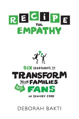 Przepis na empatię: sześć strategii przekształcania rodziny w fanów opieki nad seniorami - RECIPE for Empathy: Six Strategies to Transform Your Families into Fans in Seniors' Care