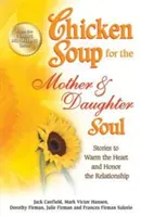 Chicken Soup for the Mother & Daughter Soul: Historie, które rozgrzeją serce i uhonorują związek - Chicken Soup for the Mother & Daughter Soul: Stories to Warm the Heart and Honor the Relationship