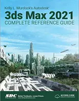 Kompletny przewodnik po Autodesk 3ds Max 2021 autorstwa Kelly L. Murdock - Kelly L. Murdock's Autodesk 3ds Max 2021 Complete Reference Guide