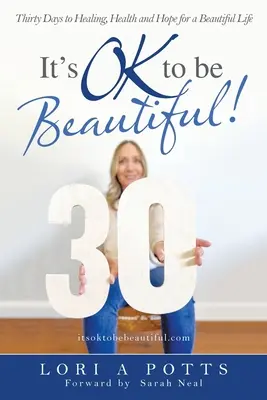 It's Ok to Be Beautiful!: Trzydzieści dni do uzdrowienia, zdrowia i nadziei na piękne życie - It's Ok to Be Beautiful!: Thirty Days to Healing, Health and Hope for a Beautiful Life