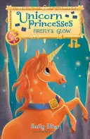 Księżniczki jednorożca: Blask Firefly - Unicorn Princesses: Firefly's Glow