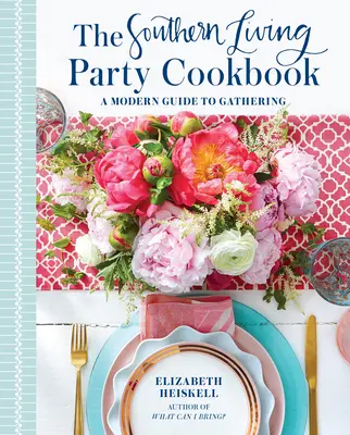 Książka kucharska Southern Living Party: Nowoczesny przewodnik po spotkaniach - The Southern Living Party Cookbook: A Modern Guide to Gathering