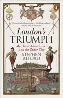 Londyński triumf - kupieccy poszukiwacze przygód i miasto Tudorów - London's Triumph - Merchant Adventurers and the Tudor City