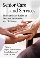 Opieka i usługi dla seniorów: Eseje i studia przypadków dotyczące praktyk, innowacji i wyzwań - Senior Care and Services: Essays and Case Studies on Practices, Innovations and Challenges